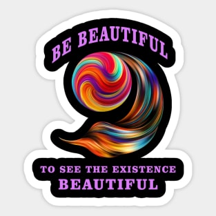 Be Beautiful To See The Existence Beautiful Sticker